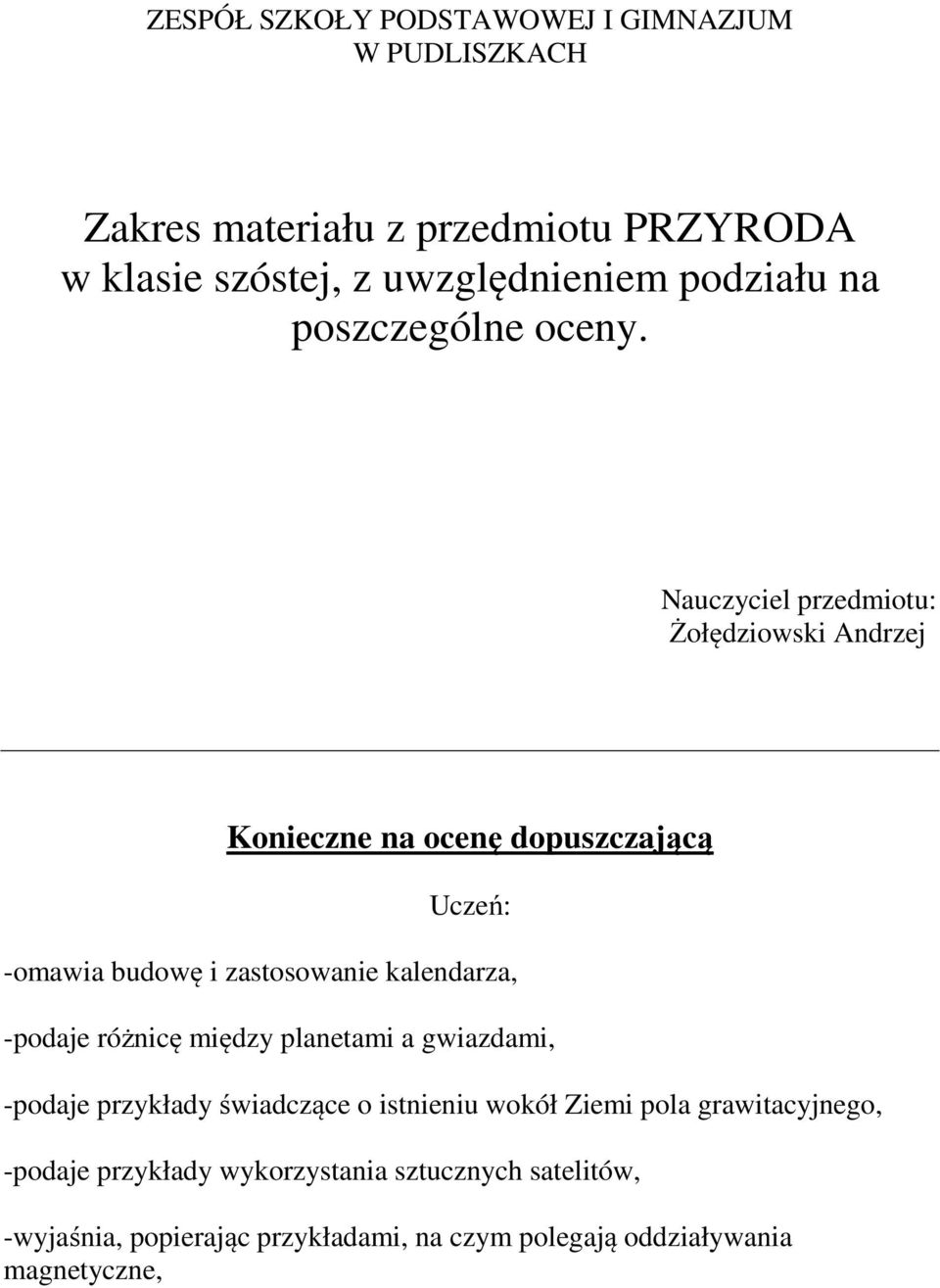 Nauczyciel przedmiotu: Żołędziowski Andrzej Konieczne na ocenę dopuszczającą Uczeń: -omawia budowę i zastosowanie kalendarza, -podaje