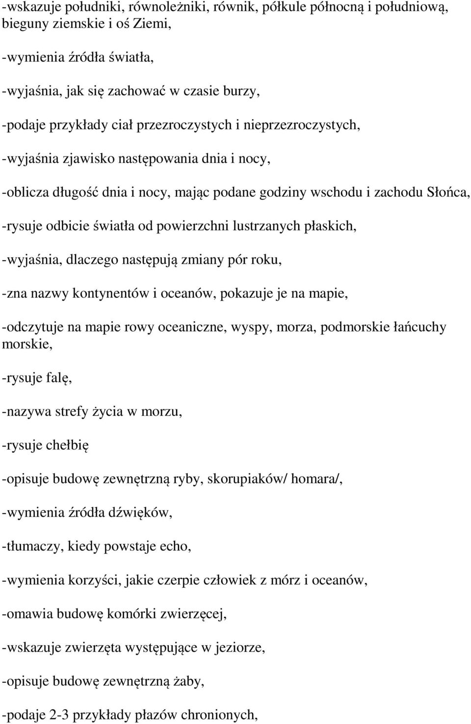 lustrzanych płaskich, -wyjaśnia, dlaczego następują zmiany pór roku, -zna nazwy kontynentów i oceanów, pokazuje je na mapie, -odczytuje na mapie rowy oceaniczne, wyspy, morza, podmorskie łańcuchy