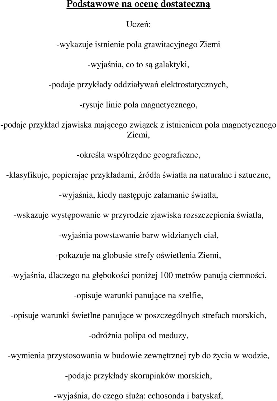 -wyjaśnia, kiedy następuje załamanie światła, -wskazuje występowanie w przyrodzie zjawiska rozszczepienia światła, -wyjaśnia powstawanie barw widzianych ciał, -pokazuje na globusie strefy oświetlenia