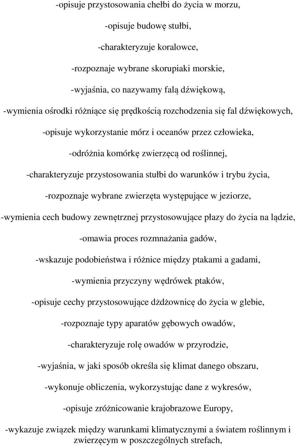 warunków i trybu życia, -rozpoznaje wybrane zwierzęta występujące w jeziorze, -wymienia cech budowy zewnętrznej przystosowujące płazy do życia na lądzie, -omawia proces rozmnażania gadów, -wskazuje