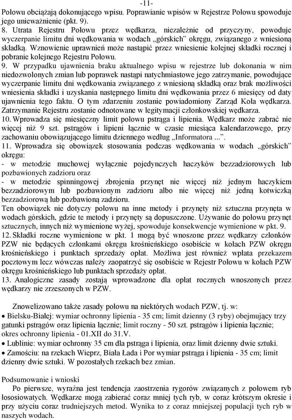 Wznowienie uprawnień może nastąpić przez wniesienie kolejnej składki rocznej i pobranie kolejnego Rejestru Połowu. 9.
