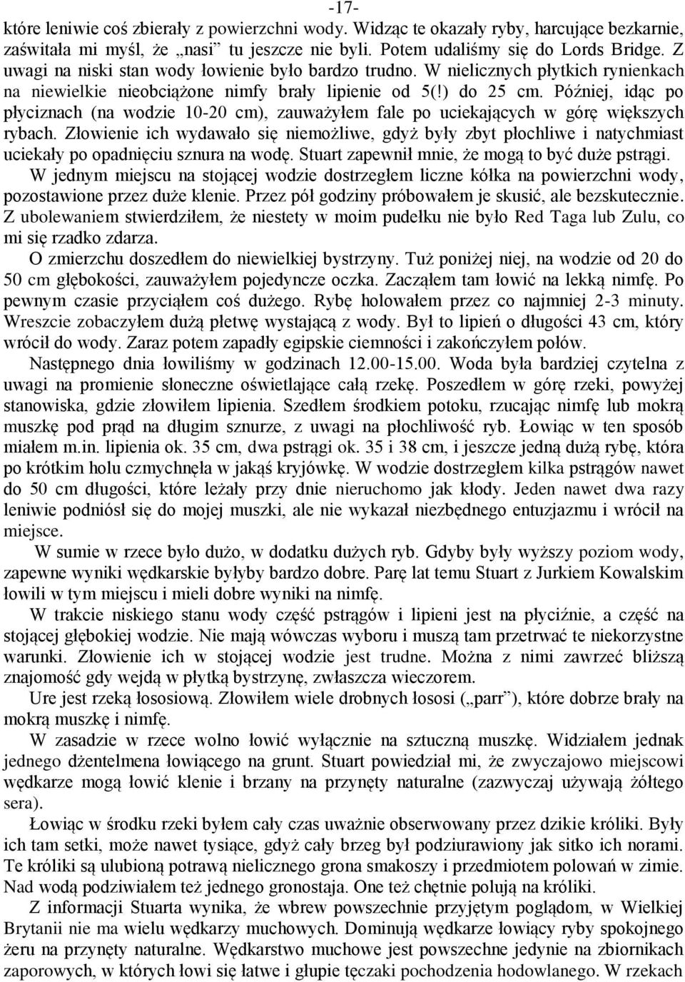 Później, idąc po płyciznach (na wodzie 10-20 cm), zauważyłem fale po uciekających w górę większych rybach.