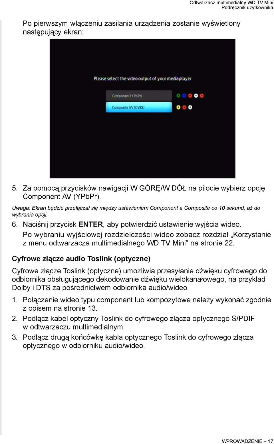 Po wybraniu wyjściowej rozdzielczości wideo zobacz rozdział Korzystanie z menu odtwarzacza multimedialnego WD TV Mini na stronie 22.