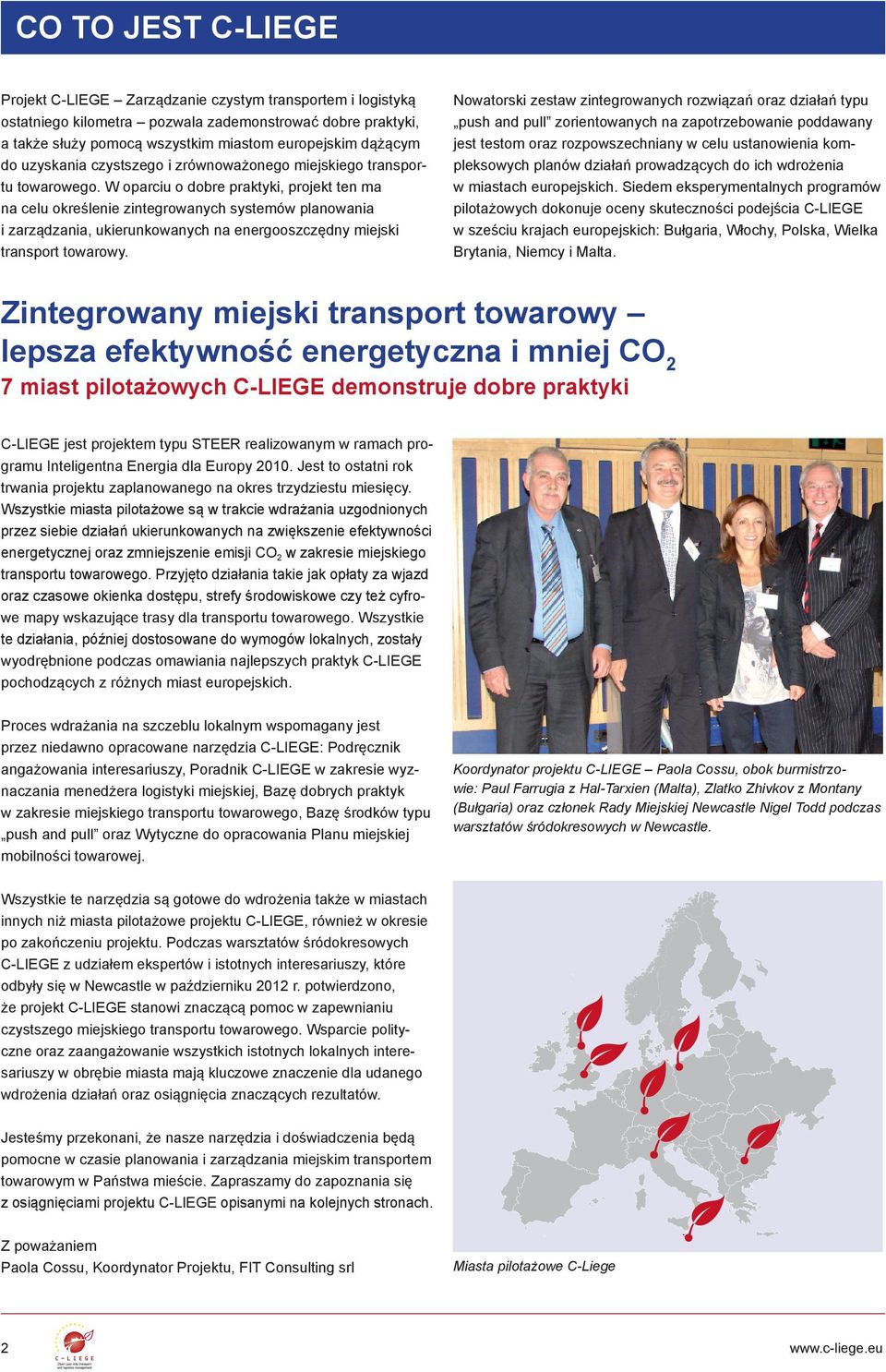 W oparciu o dobre praktyki, projekt ten ma na celu określenie zintegrowanych systemów planowania i zarządzania, ukierunkowanych na energooszczędny miejski transport towarowy.