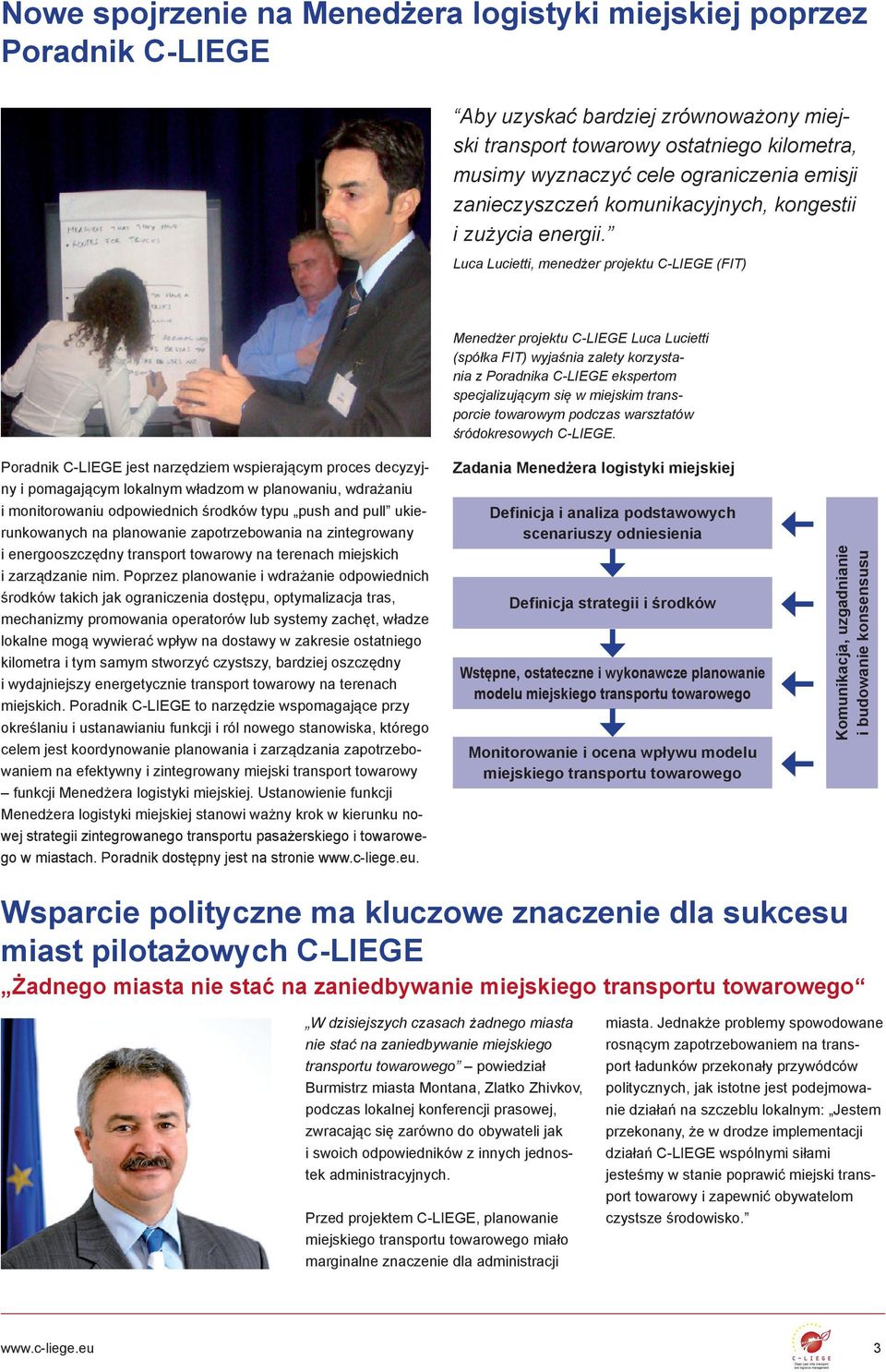 Luca Lucietti, menedżer projektu C-LIEGE (FIT) Menedżer projektu C-LIEGE Luca Lucietti (spółka FIT) wyjaśnia zalety korzystania z Poradnika C-LIEGE ekspertom specjalizującym się w miejskim
