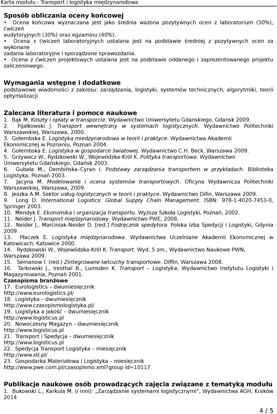 Ocena z ćwiczeń projektowych ustalana jest na podstawie oddanego i zaprezentowanego projektu zaliczeniowego.