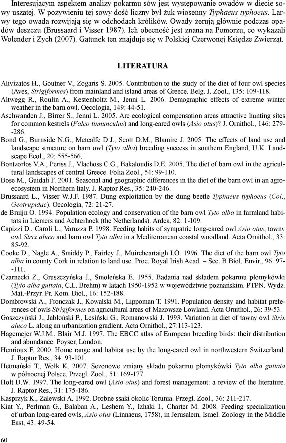 Gatunek ten znajduje się w Polskiej Czerwonej Księdze Zwierząt. 60 LITERATURA Alivizatos H., Goutner V., Zogaris S. 2005.