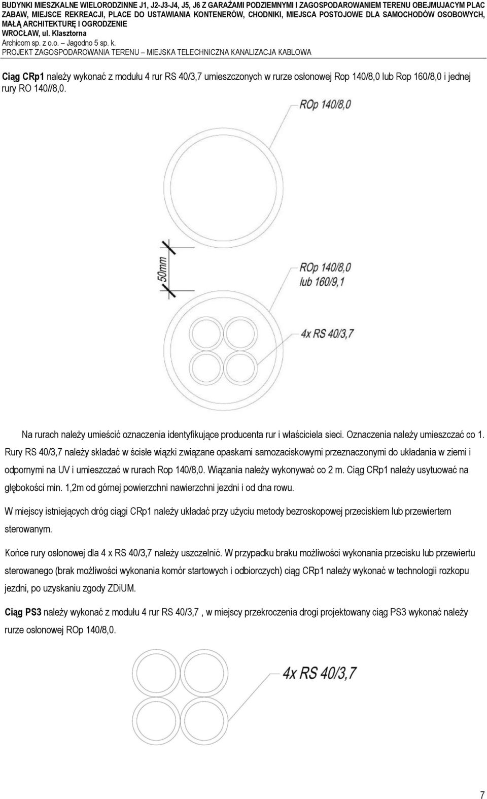 PROJEKT ZAGOSPODAROWANIA TERENU MIEJSKA TELECHNICZNA KANALIZACJA KABLOWA Ciąg CRp1 należy wykonać z modułu 4 rur RS 40/3,7 umieszczonych w rurze osłonowej Rop 140/8,0 lub Rop 160/8,0 i jednej rury RO