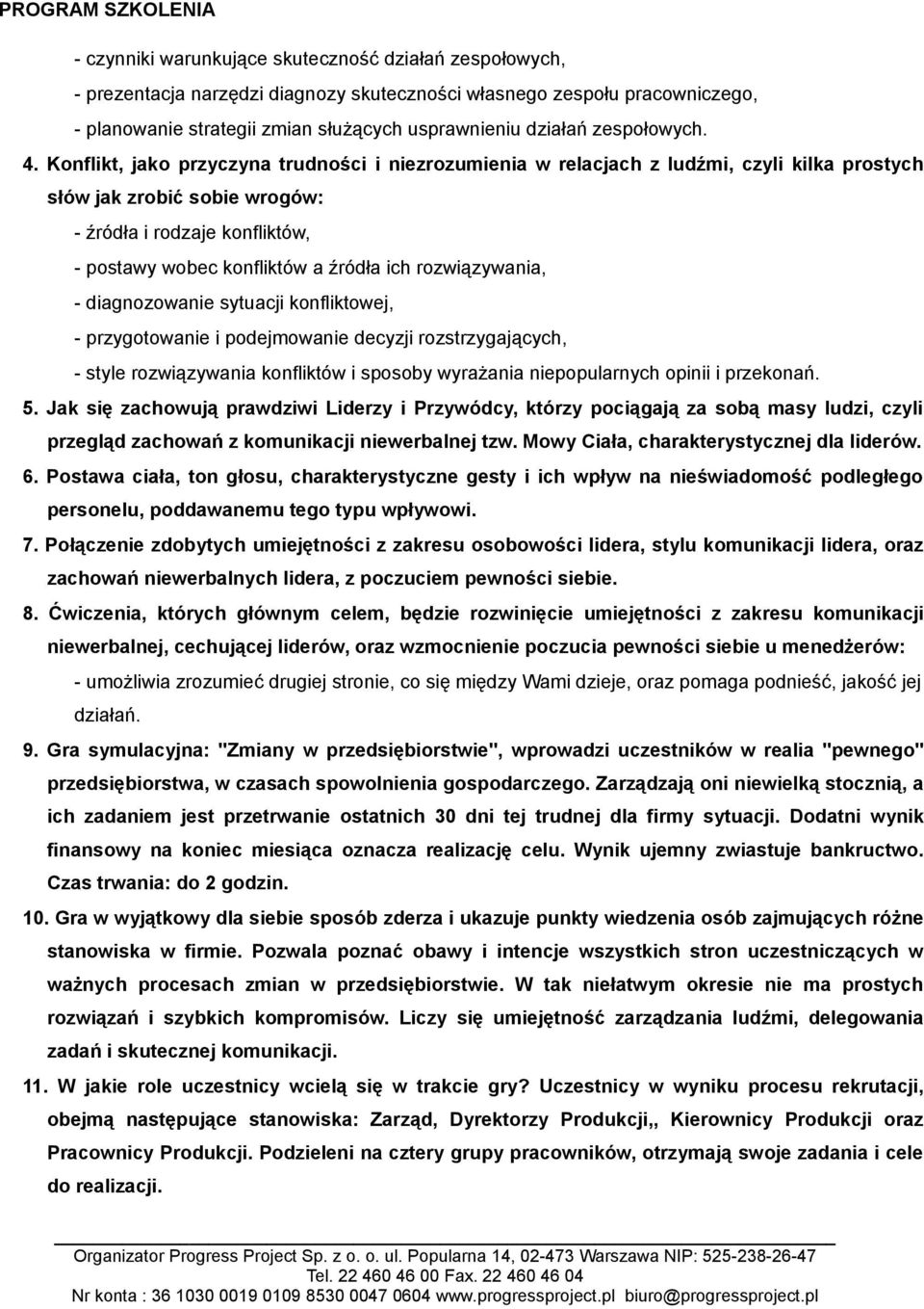 Konflikt, jako przyczyna trudności i niezrozumienia w relacjach z ludźmi, czyli kilka prostych słów jak zrobić sobie wrogów: - źródła i rodzaje konfliktów, - postawy wobec konfliktów a źródła ich