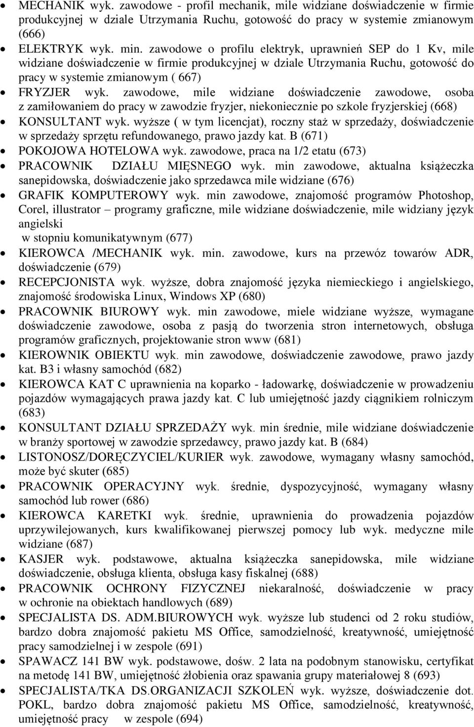 zawodowe, mile widziane doświadczenie zawodowe, osoba z zamiłowaniem do pracy w zawodzie fryzjer, niekoniecznie po szkole fryzjerskiej (668) KONSULTANT wyk.