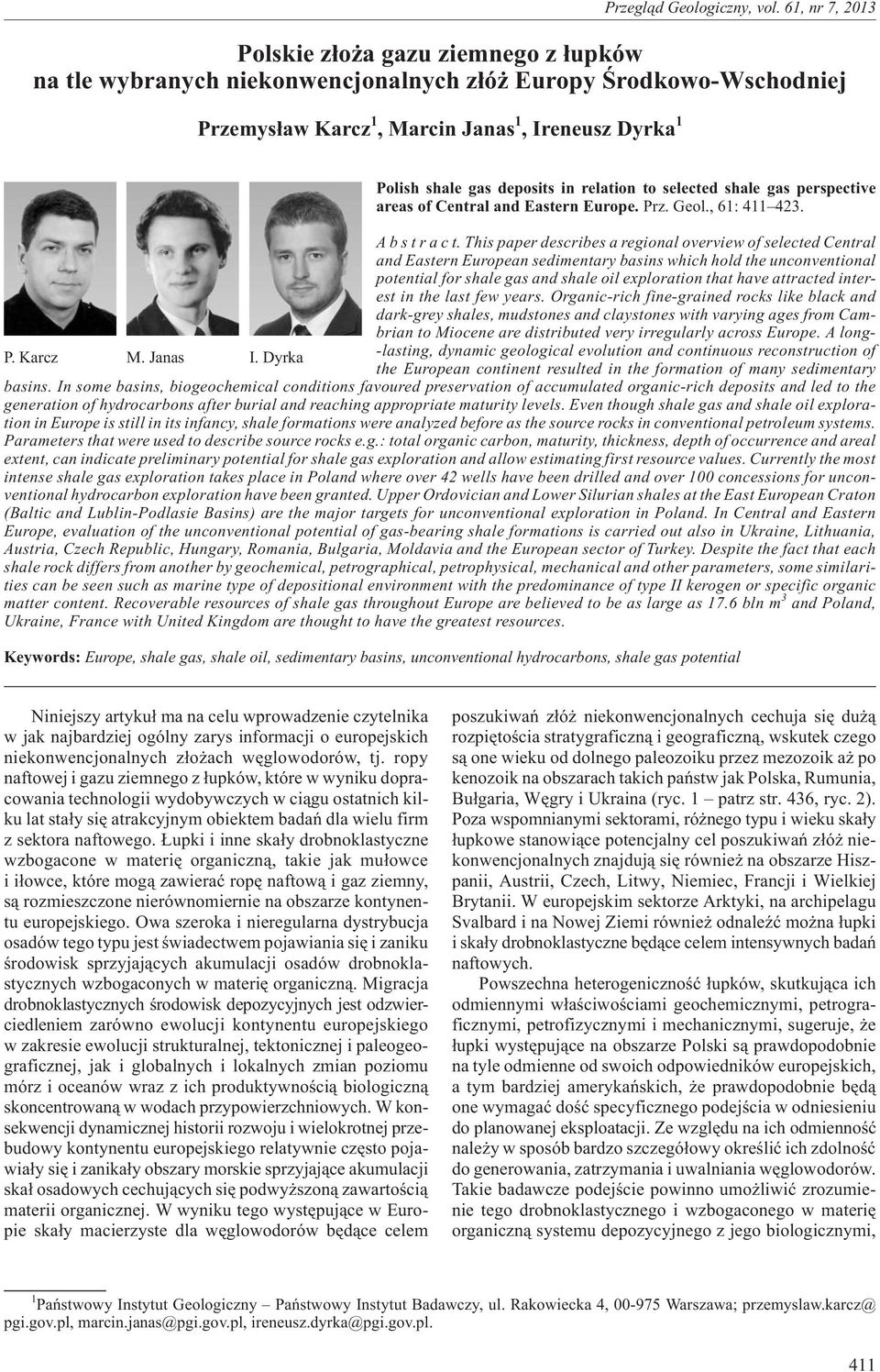 This paper describes a regional overview of selected Central and astern uropean sedimentary basins which hold the unconventional potential for shale gas and shale oil exploration that have attracted