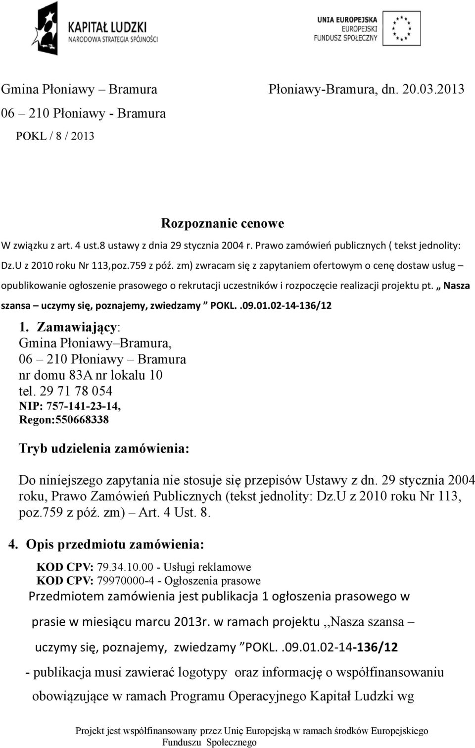 zm) zwracam się z zapytaniem ofertowym o cenę dostaw usług opublikowanie ogłoszenie prasowego o rekrutacji uczestników i rozpoczęcie realizacji projektu pt.