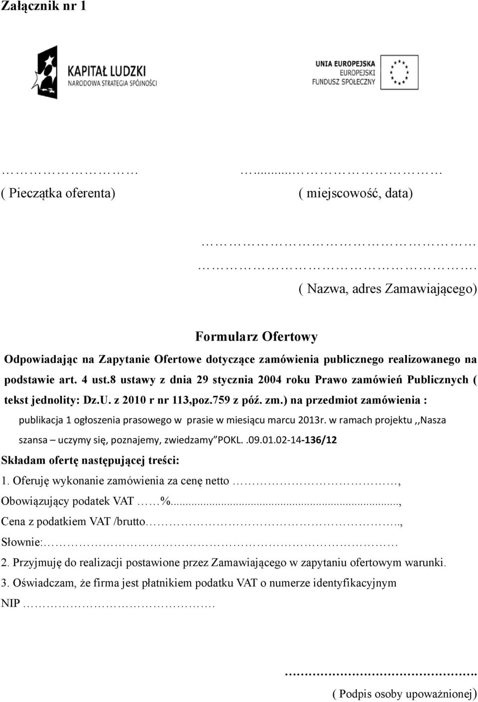 8 ustawy z dnia 29 stycznia 2004 roku Prawo zamówień Publicznych ( tekst jednolity: Dz.U. z 2010 r nr 113,poz.759 z póź. zm.