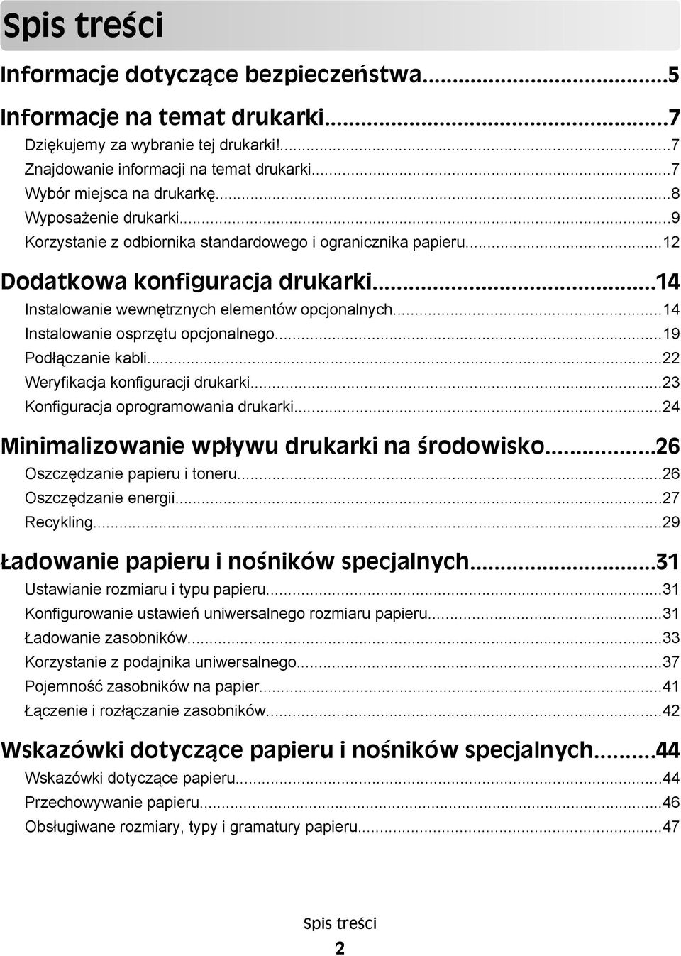 ..14 Instalowanie osprzętu opcjonalnego...19 Podłączanie kabli...22 Weryfikacja konfiguracji drukarki...23 Konfiguracja oprogramowania drukarki...24 Minimalizowanie wpływu drukarki na środowisko.