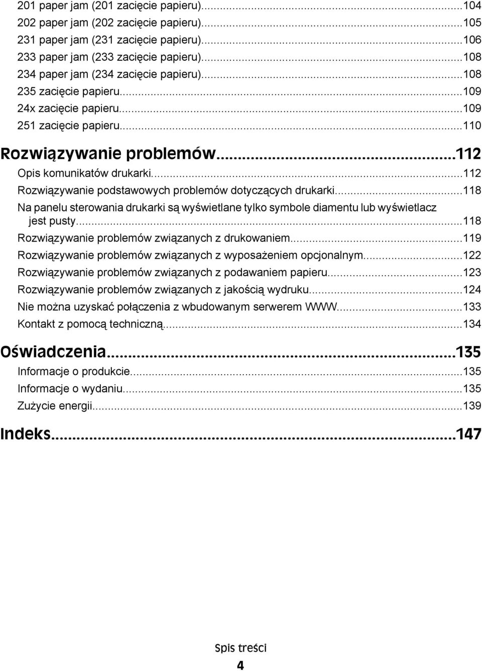 ..112 Rozwiązywanie podstawowych problemów dotyczących drukarki...118 Na panelu sterowania drukarki są wyświetlane tylko symbole diamentu lub wyświetlacz jest pusty.