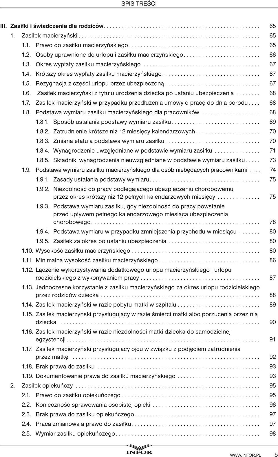 Rezygnacja z części urlopu przez ubezpieczoną... 67.. 1.6. Zasiłek macierzyński z tytułu urodzenia dziecka po ustaniu ubezpieczenia... 68.. 1.7... Zasiłek macierzyński w przypadku przedłużenia umowy o pracę do dnia porodu.