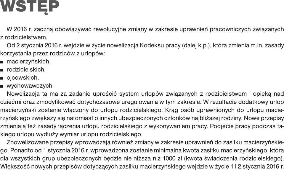 Nowelizacja ta ma za zadanie uprościć system urlopów związanych z rodzicielstwem i opieką nad dziećmi oraz zmodyfikować dotychczasowe uregulowania w tym zakresie.