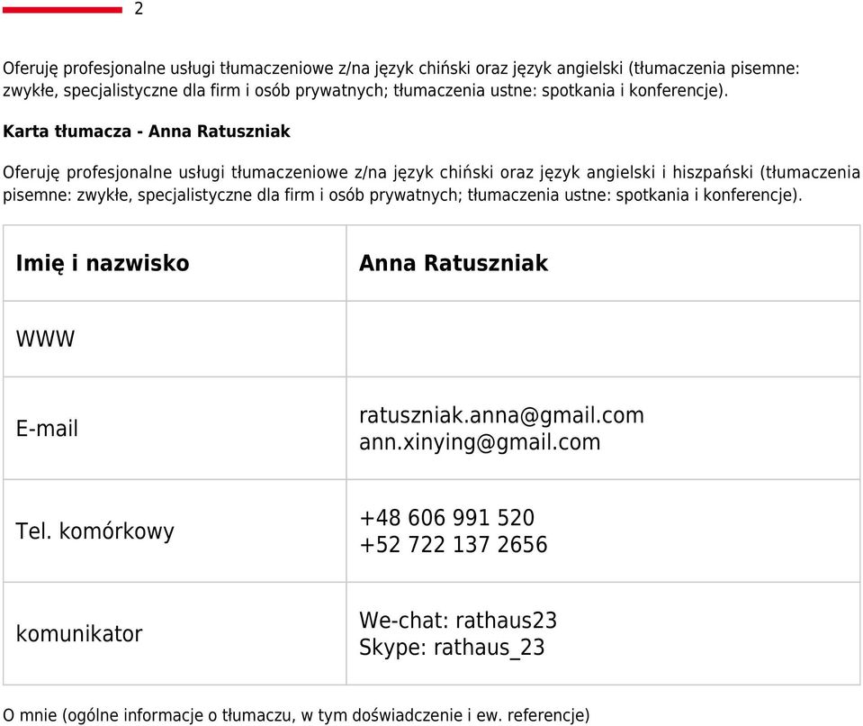 Karta tłumacza - Anna Ratuszniak Oferuję profesjonalne usługi tłumaczeniowe z/na język chiński oraz język angielski i hiszpański (tłumaczenia pisemne: zwykłe, specjalistyczne dla