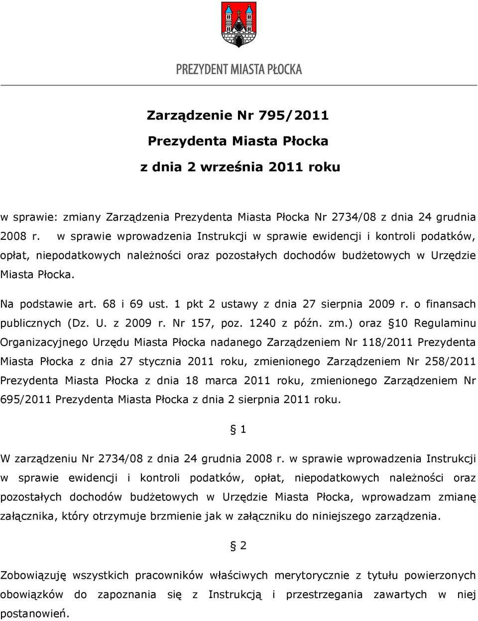 68 i 69 ust. 1 pkt 2 ustawy z dnia 27 sierpnia 2009 r. o finansach publicznych (Dz. U. z 2009 r. Nr 157, poz. 1240 z późn. zm.