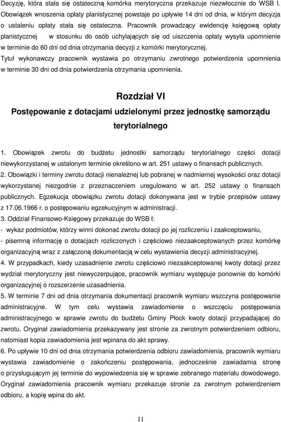 Pracownik prowadzący ewidencję księgową opłaty planistycznej w stosunku do osób uchylających się od uiszczenia opłaty wysyła upomnienie w terminie do 60 dni od dnia otrzymania decyzji z komórki