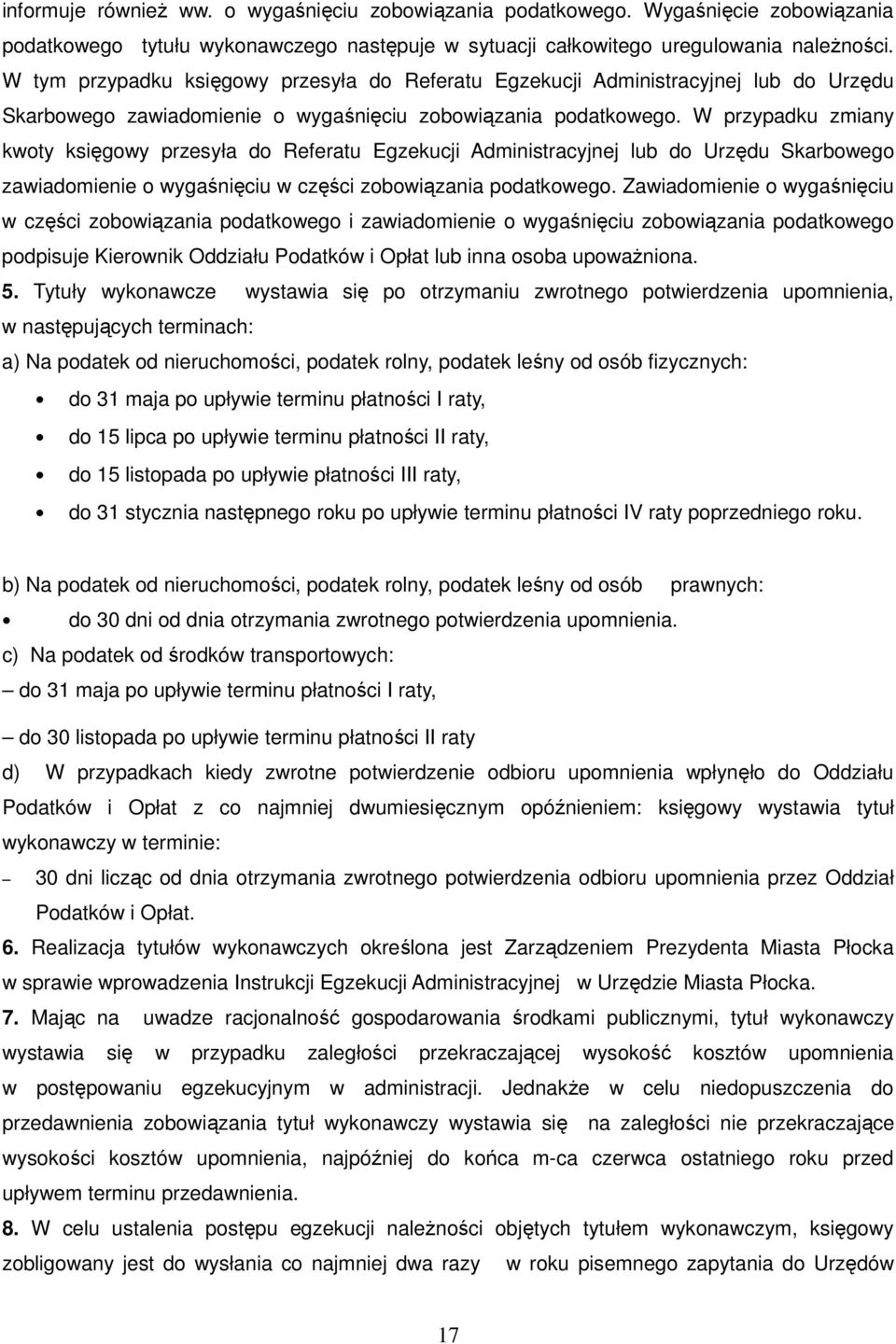 W przypadku zmiany kwoty księgowy przesyła do Referatu Egzekucji Administracyjnej lub do Urzędu Skarbowego zawiadomienie o wygaśnięciu w części zobowiązania podatkowego.