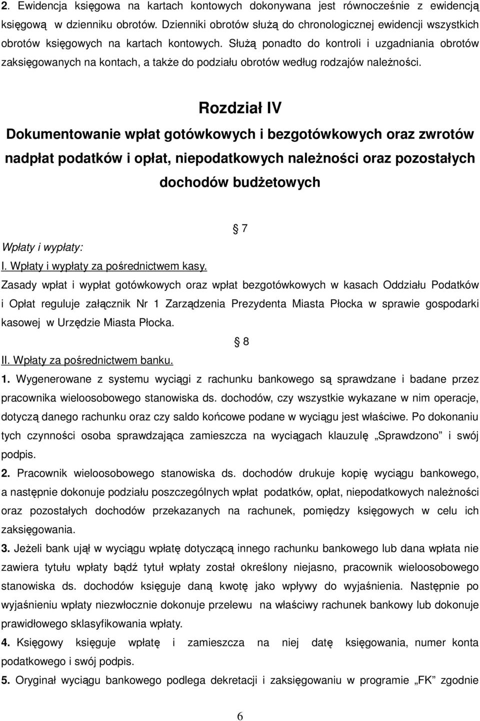 Służą ponadto do kontroli i uzgadniania obrotów zaksięgowanych na kontach, a także do podziału obrotów według rodzajów należności.