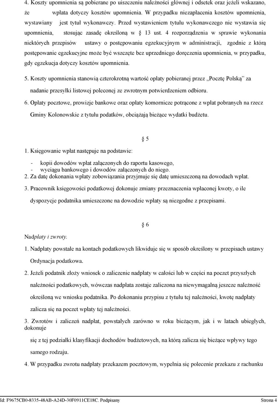 4 rozporządzenia w sprawie wykonania niektórych przepisów ustawy o postępowaniu egzekucyjnym w administracji, zgodnie z którą postępowanie egzekucyjne może być wszczęte bez uprzedniego doręczenia