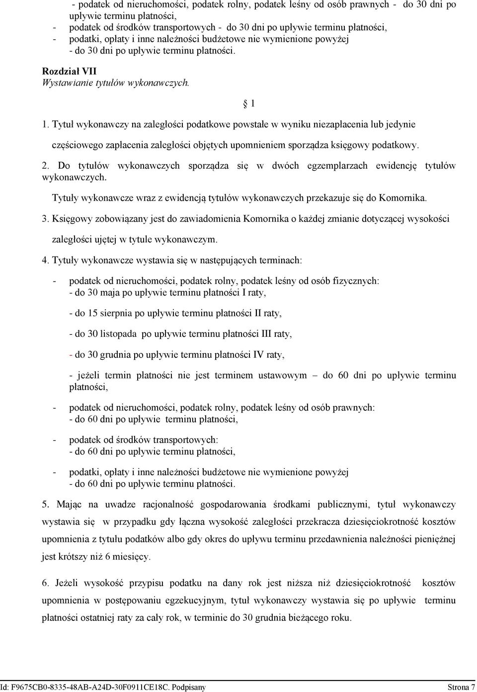 Tytuł wykonawczy na zaległości podatkowe powstałe w wyniku niezapłacenia lub jedynie częściowego zapłacenia zaległości objętych upomnieniem sporządza księgowy podatkowy. 2.