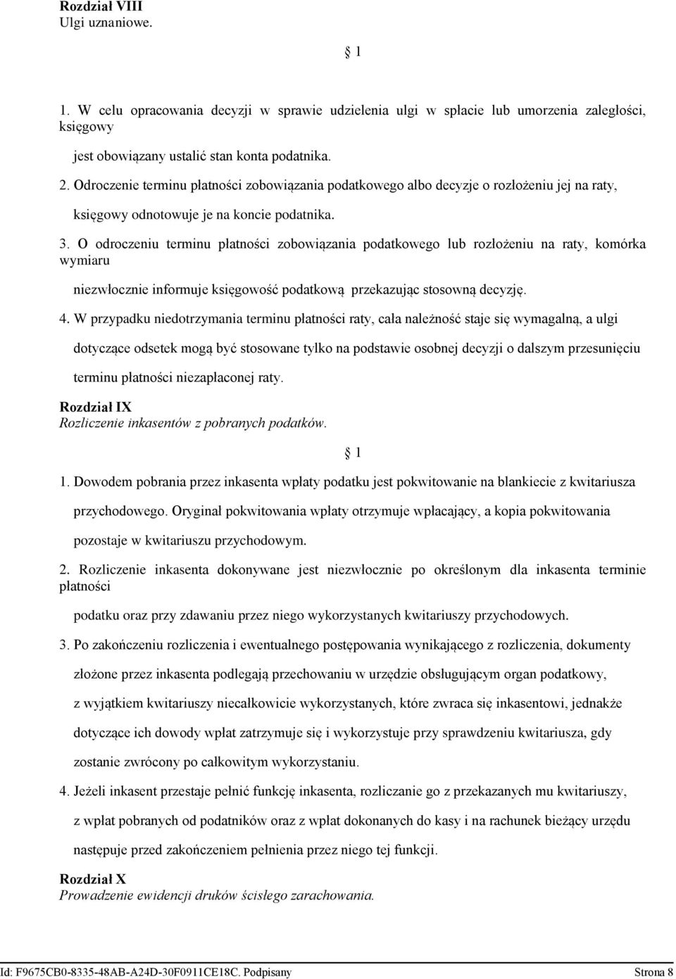 O odroczeniu terminu płatności zobowiązania podatkowego lub rozłożeniu na raty, komórka wymiaru niezwłocznie informuje księgowość podatkową przekazując stosowną decyzję. 4.