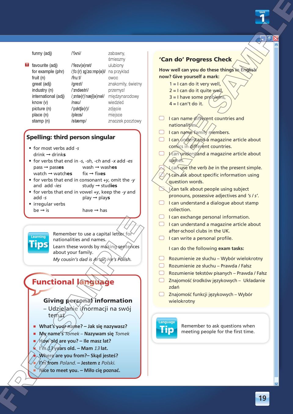 pocztowy Spelling: third person singular for most verbs add -s drink drinks for verbs that end in -s, -sh, -ch and -x add -es pass passes wash washes watch watches fix fixes for verbs that end in