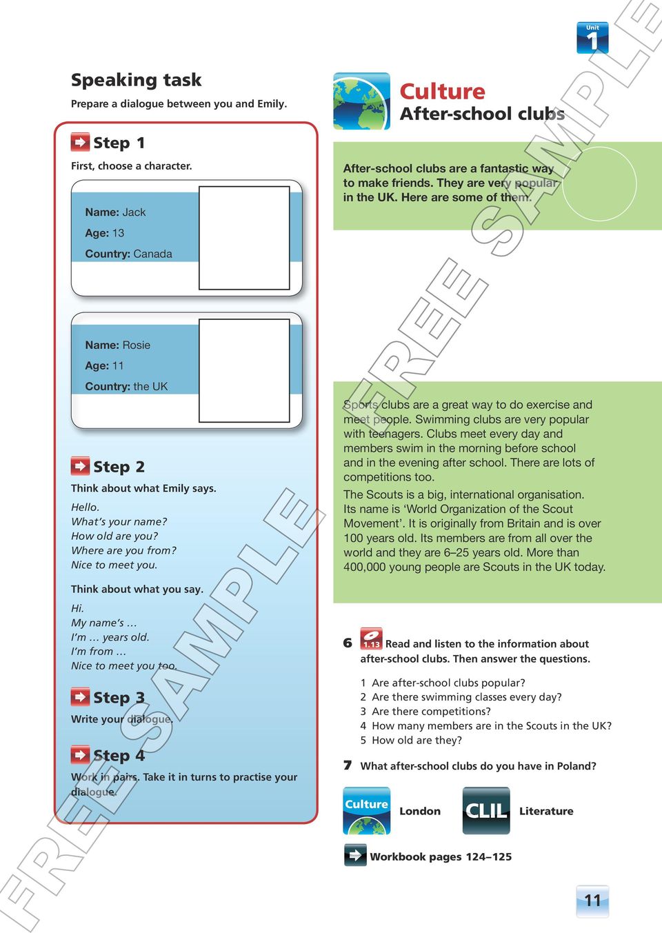 Step 4 Work in pairs. Take it in turns to practise your dialogue. Culture After-school clubs After-school clubs are a fantastic way to make friends. They are very popular in the UK.