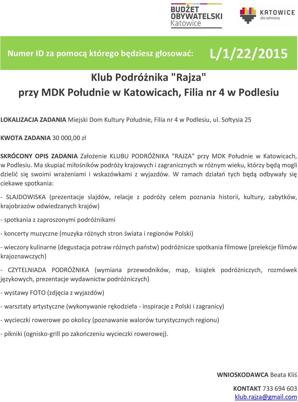 Ma skupiać miłośników podróży krajowych i zagranicznych w różnym wieku, którzy będą mogli dzielić się swoimi wrażeniami i wskazówkami z wyjazdów.