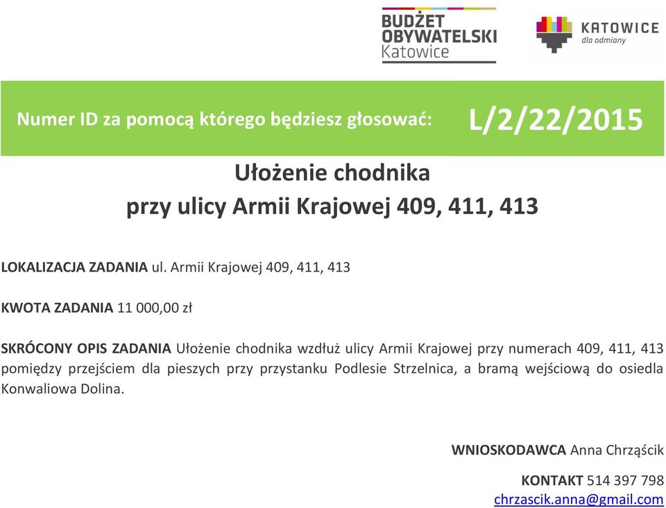 Armii Krajowej przy numerach 409, 411, 413 pomiędzy przejściem dla pieszych przy przystanku Podlesie
