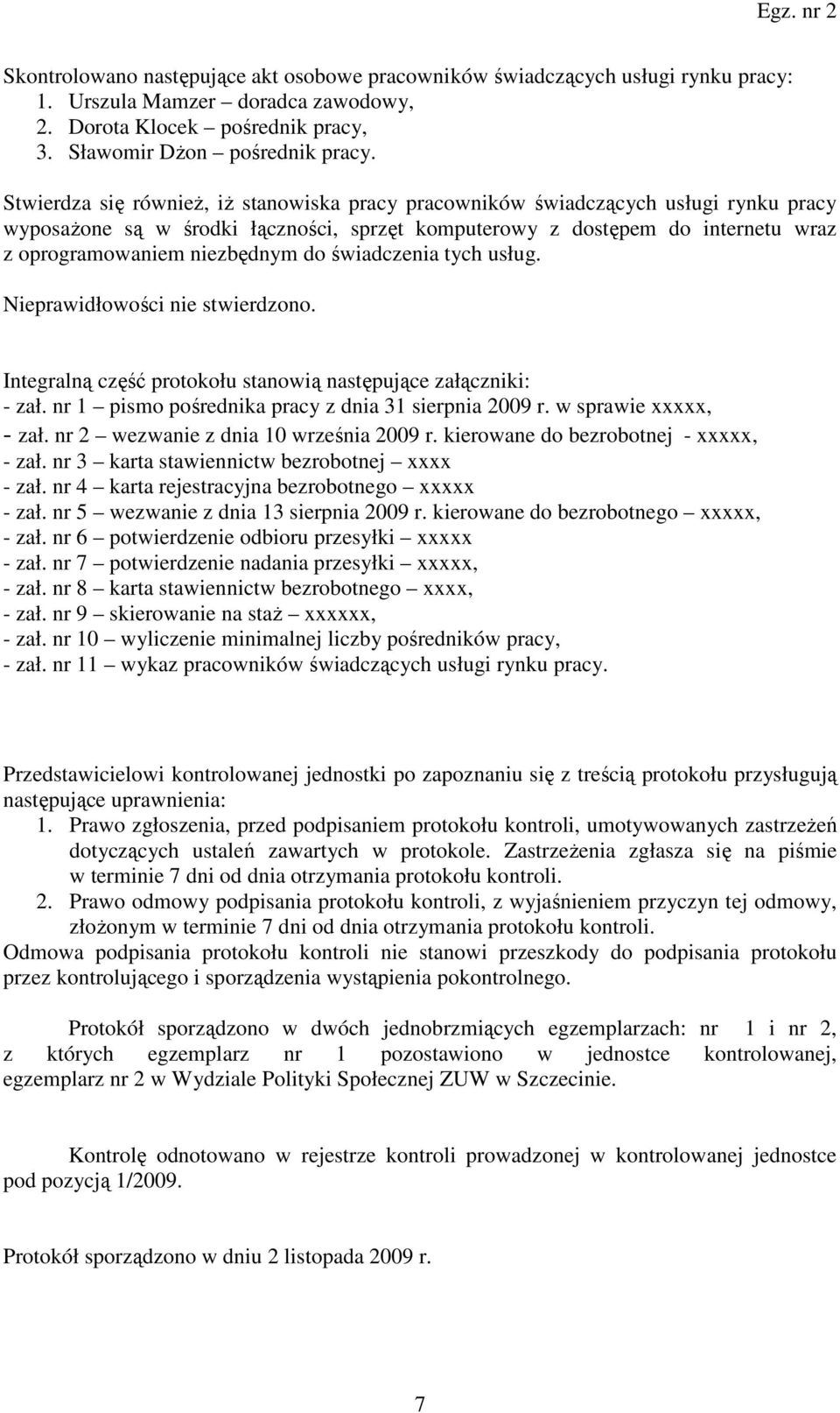 do świadczenia tych usług. Nieprawidłowości nie stwierdzono. Integralną część protokołu stanowią następujące załączniki: - zał. nr 1 pismo pośrednika pracy z dnia 31 sierpnia 2009 r.