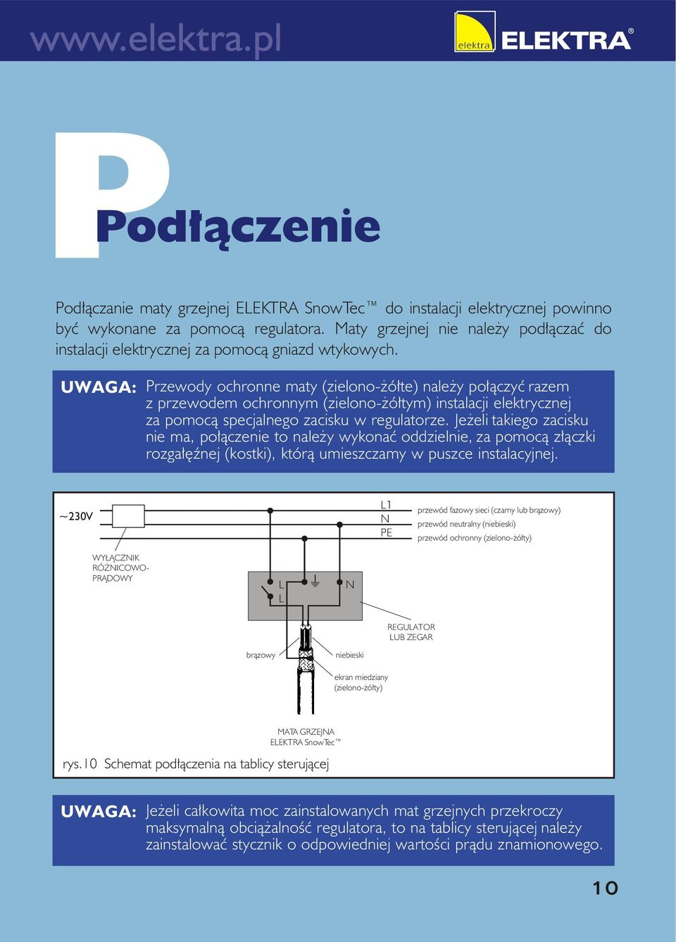 UWAGA: Przewody ochronne maty (zielono- ó³te) nale y po³¹czyæ razem z przewodem ochronnym (zielono- ó³tym) instalacji elektrycznej za pomoc¹ specjalnego zacisku w regulatorze.