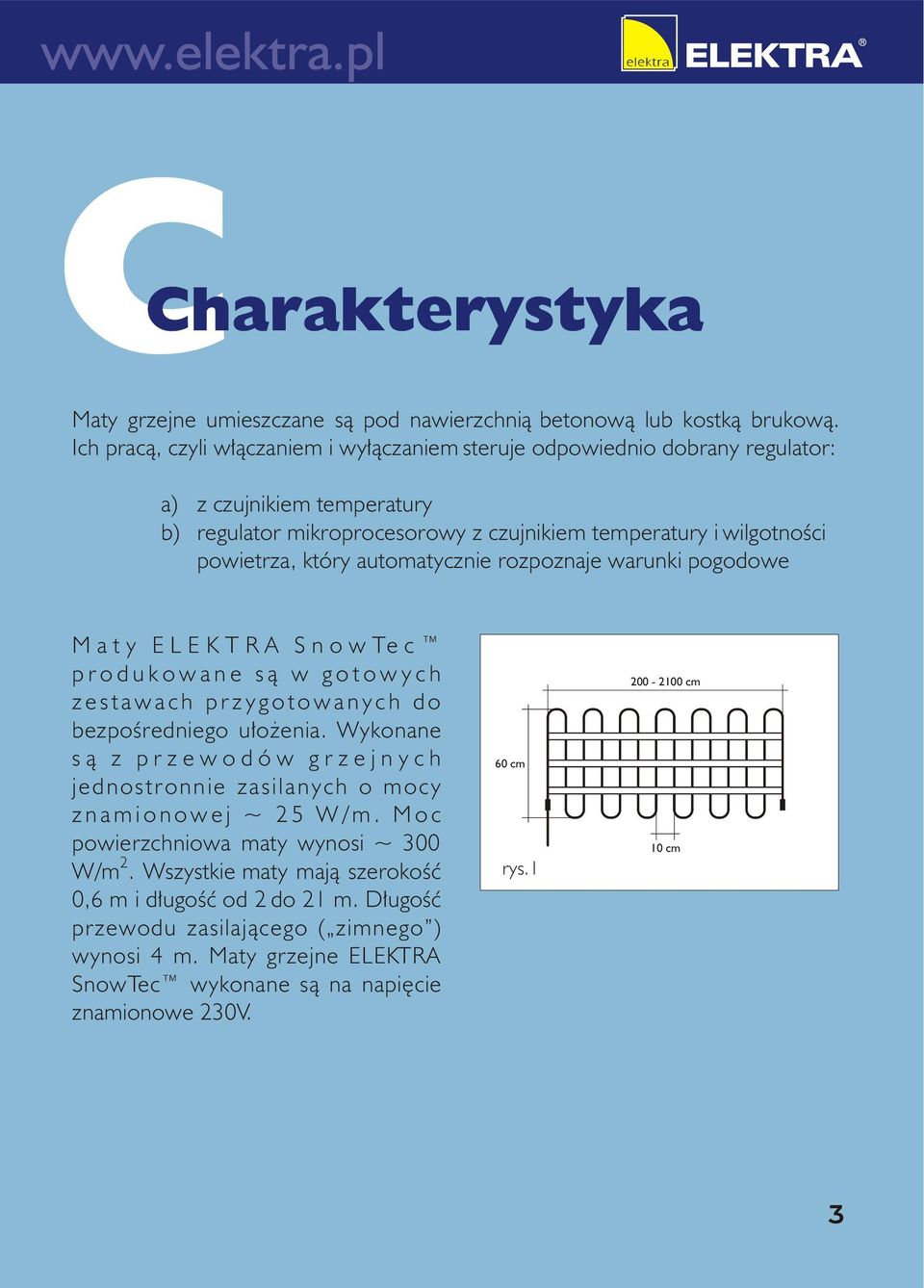 który automatycznie rozpoznaje warunki pogodowe Maty ELEKTRA SnowTec produkowane s¹ w gotowych zestawach przygotowanych do bezpoœredniego u³o enia.