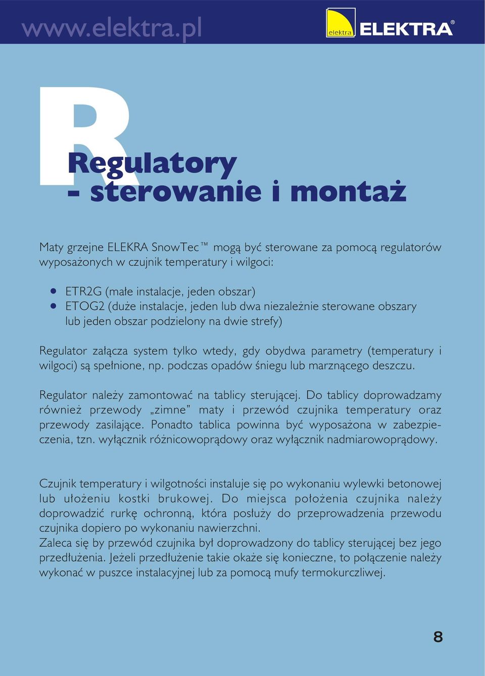 podczas opadów śniegu lub marznącego deszczu. Regulator należy zamontować na tablicy sterującej.