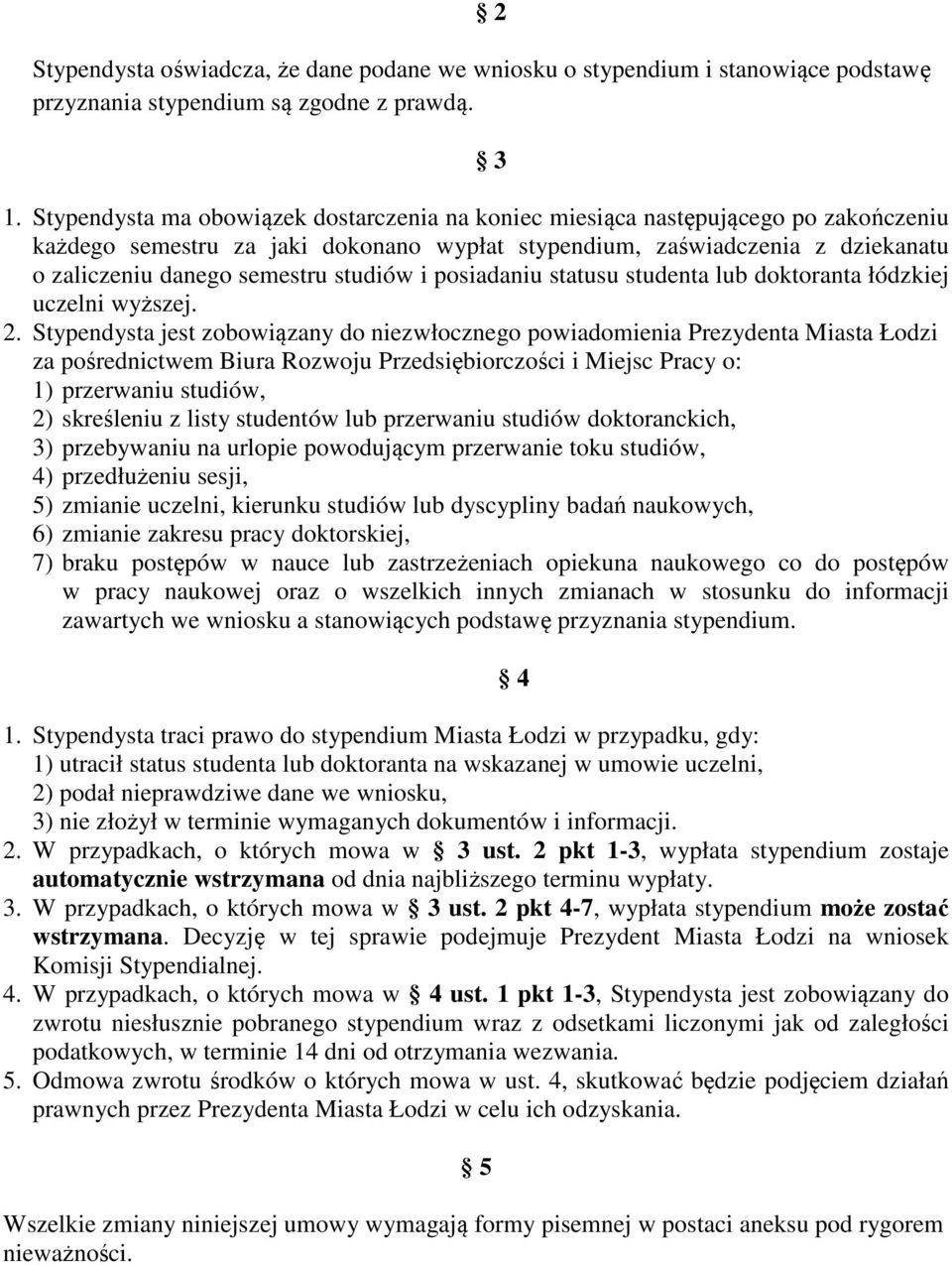 studiów i posiadaniu statusu studenta lub doktoranta łódzkiej uczelni wyższej. 2.