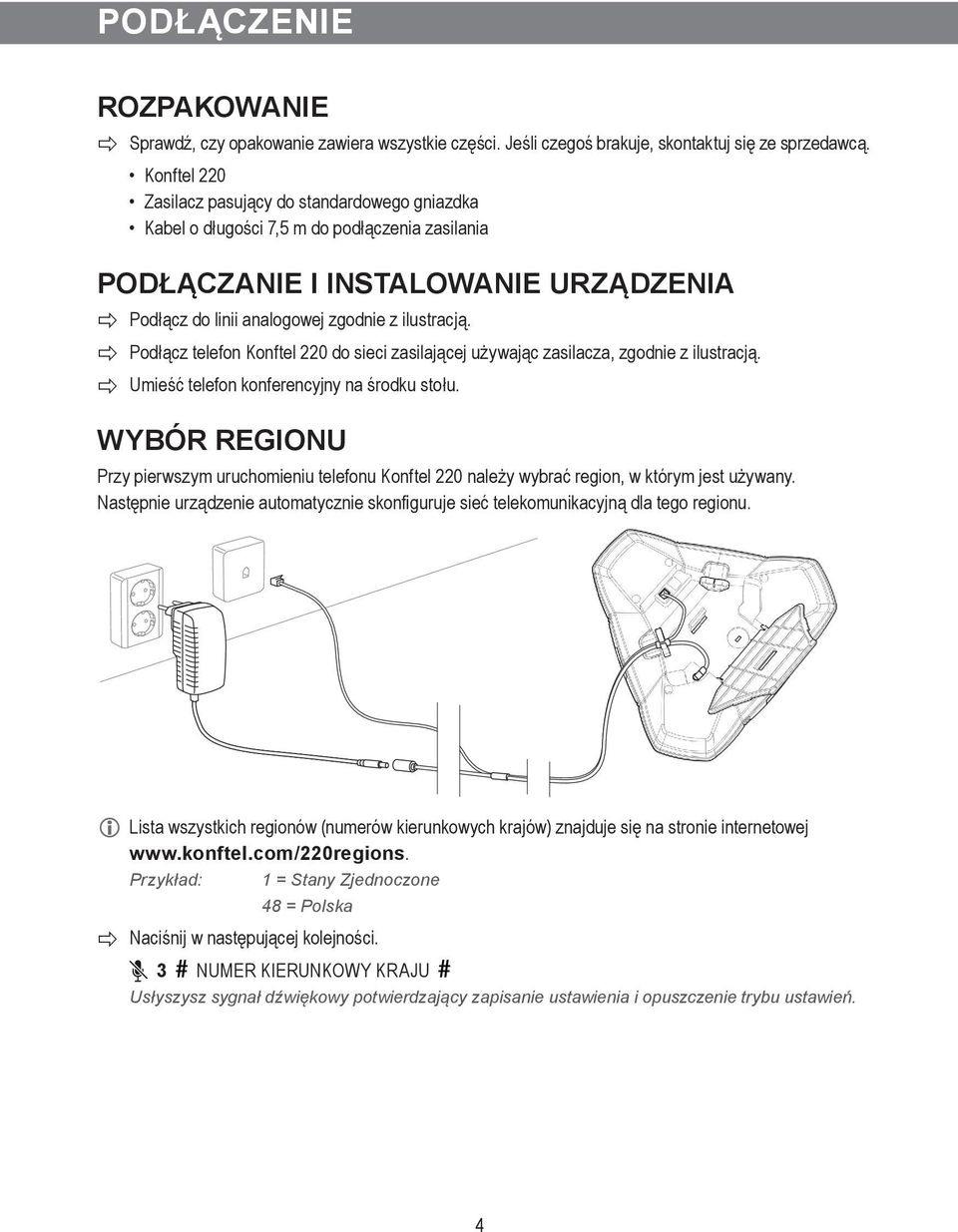 Podłącz telefon Konftel 220 do sieci zasilającej używając zasilacza, zgodnie z ilustracją. Umieść telefon konferencyjny na środku stołu.