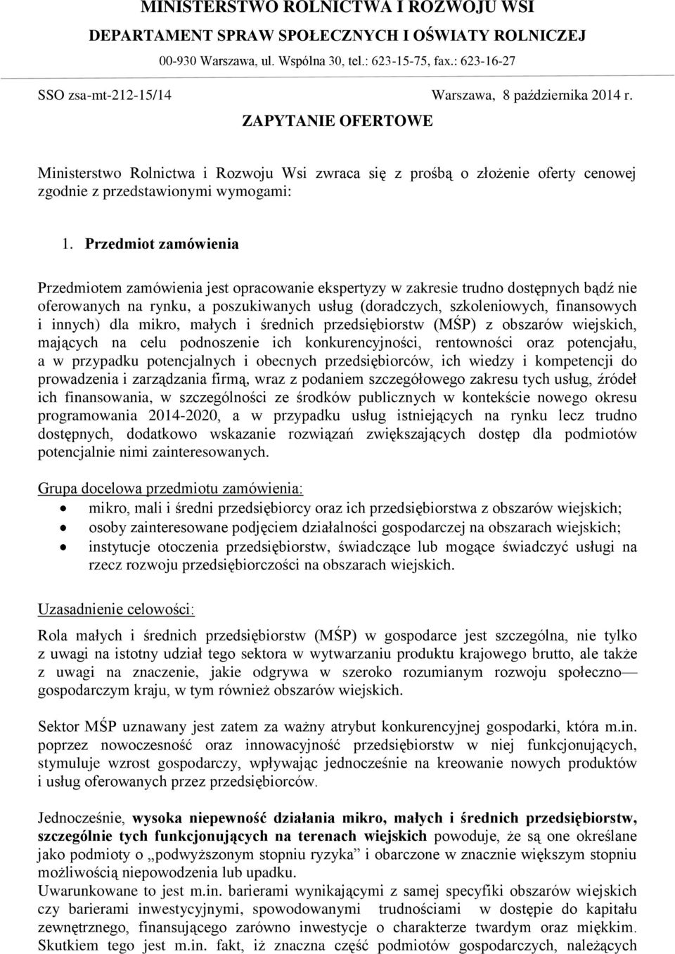 ZAPYTANIE OFERTOWE Ministerstwo Rolnictwa i Rozwoju Wsi zwraca się z prośbą o złożenie oferty cenowej zgodnie z przedstawionymi wymogami: 1.