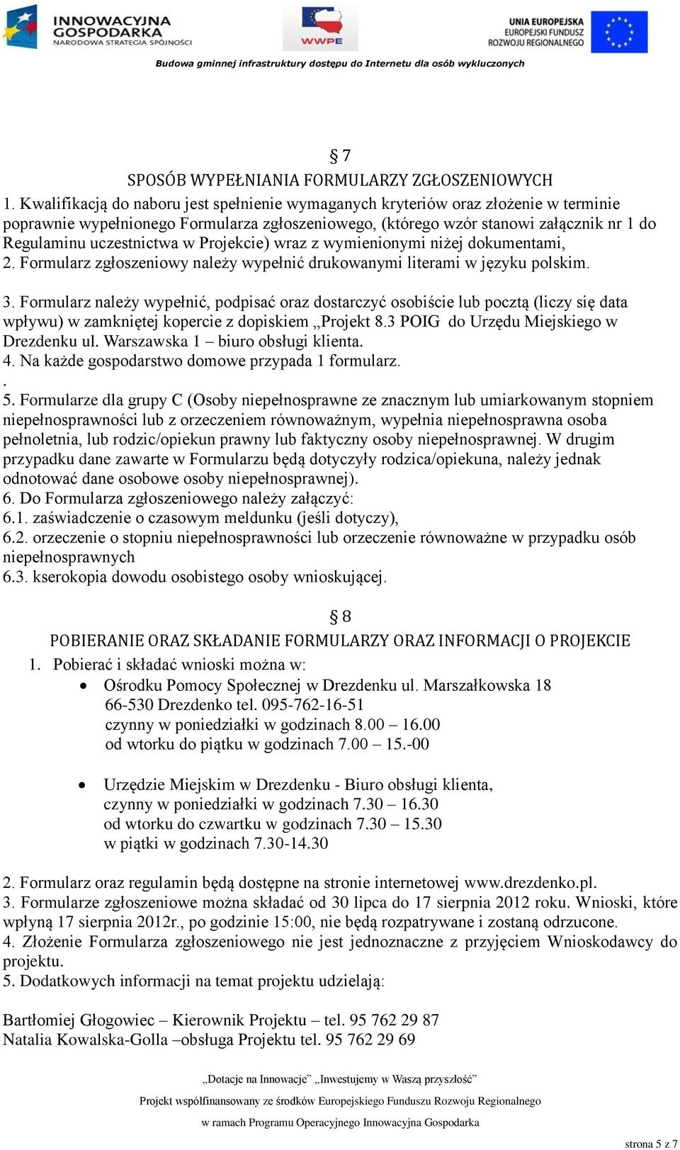 w Projekcie) wraz z wymienionymi niżej dokumentami, 2. Formularz zgłoszeniowy należy wypełnić drukowanymi literami w języku polskim. 3.