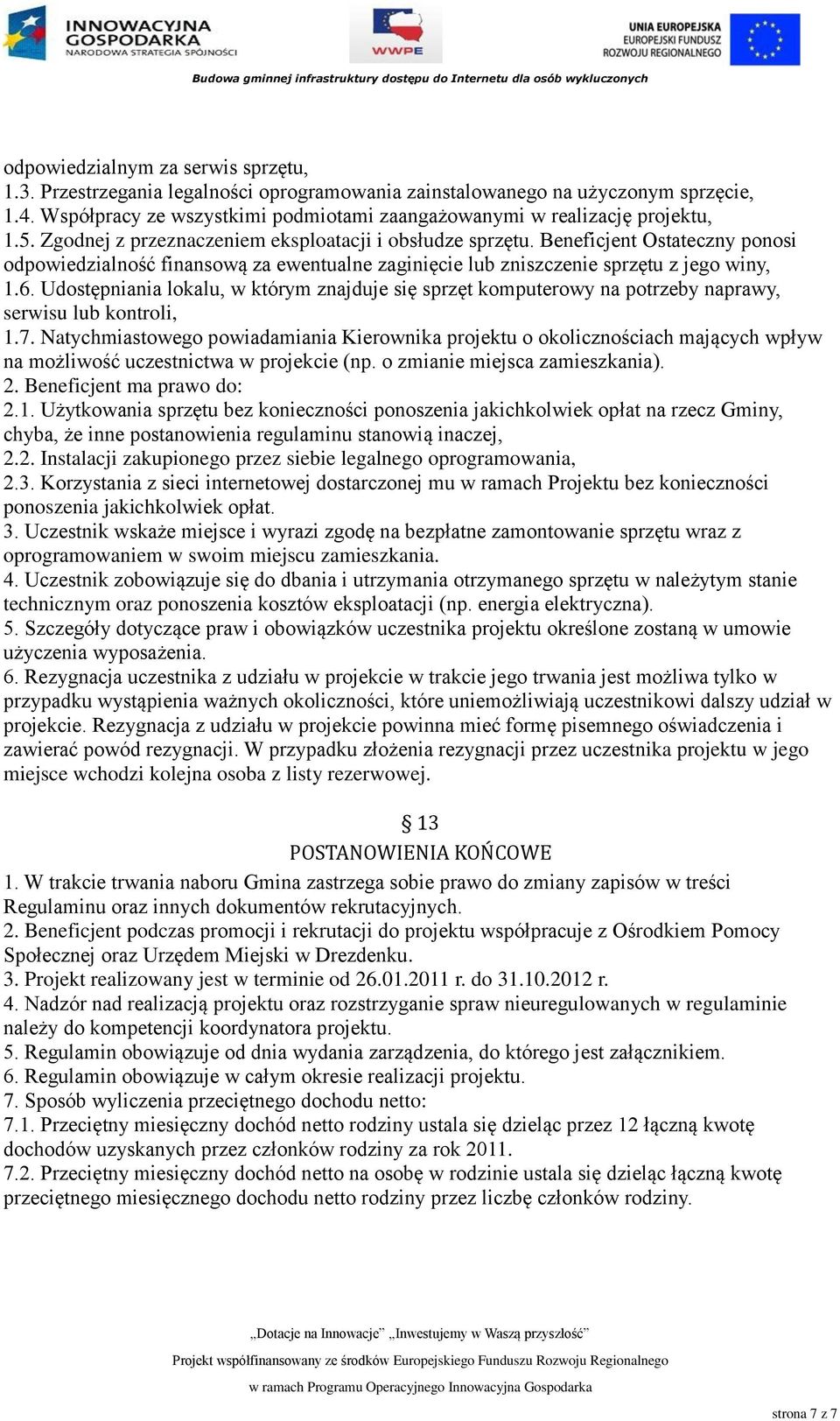 Beneficjent Ostateczny ponosi odpowiedzialność finansową za ewentualne zaginięcie lub zniszczenie sprzętu z jego winy, 1.6.