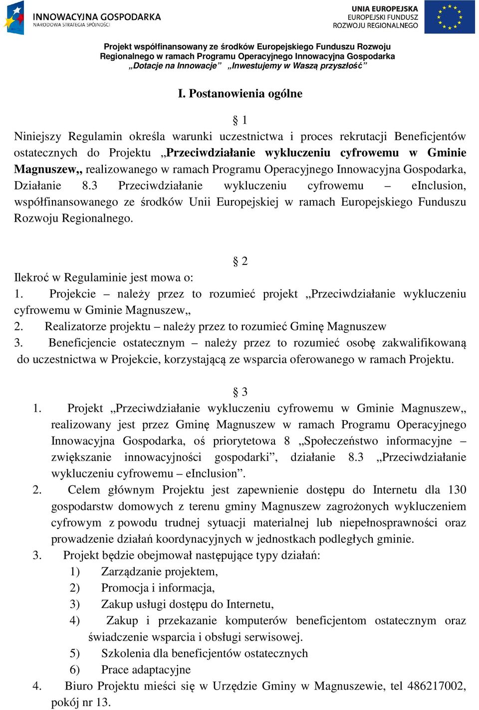 3 Przeciwdziałanie wykluczeniu cyfrowemu einclusion, współfinansowanego ze środków Unii Europejskiej w ramach Europejskiego Funduszu Rozwoju Regionalnego. 2 Ilekroć w Regulaminie jest mowa o: 1.