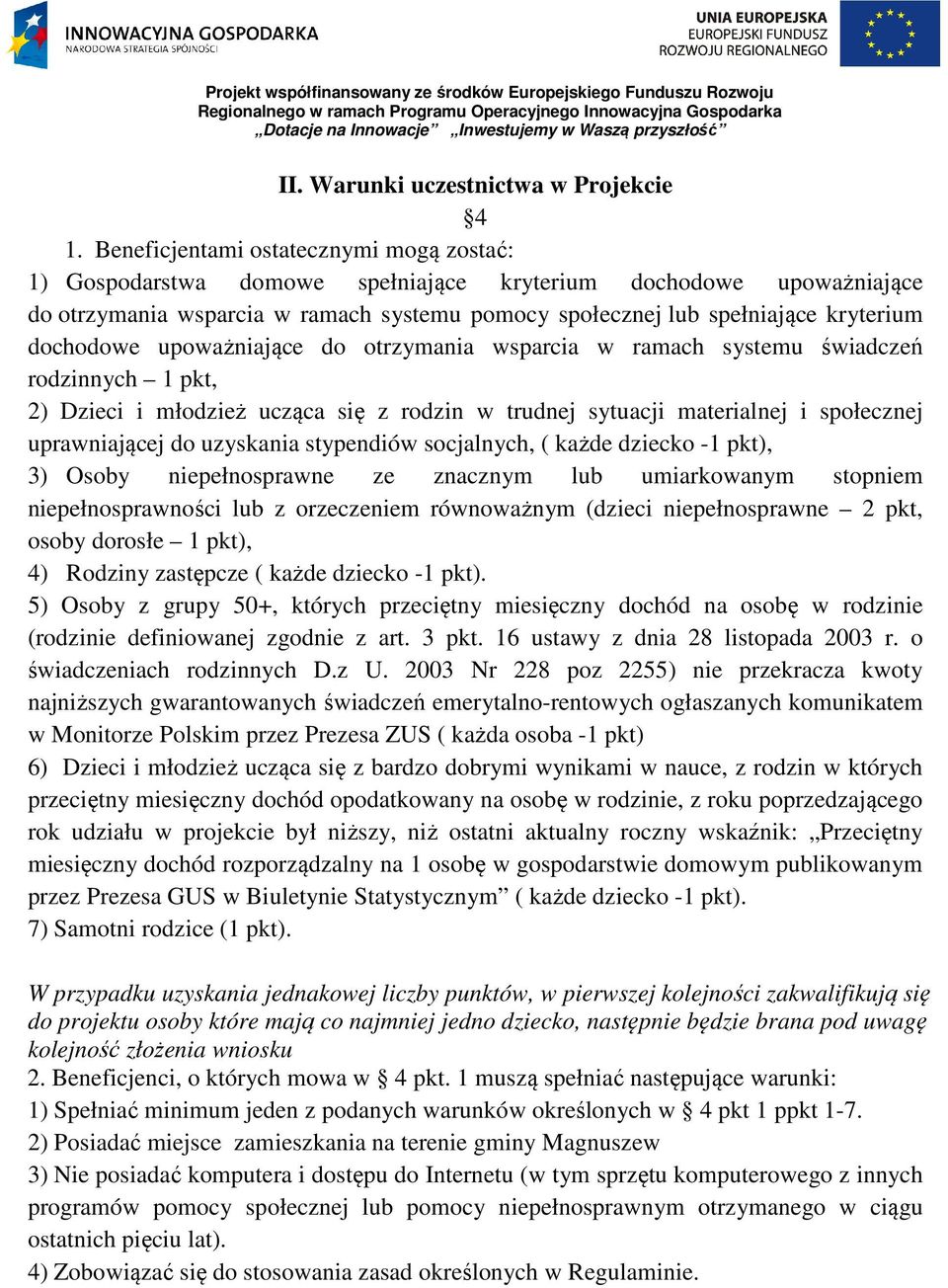 dochodowe upoważniające do otrzymania wsparcia w ramach systemu świadczeń rodzinnych 1 pkt, 2) Dzieci i młodzież ucząca się z rodzin w trudnej sytuacji materialnej i społecznej uprawniającej do