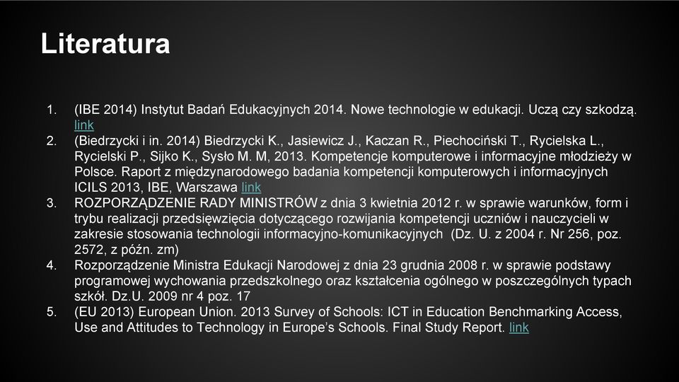 Raport z międzynarodowego badania kompetencji komputerowych i informacyjnych ICILS 2013, IBE, Warszawa link ROZPORZĄDZENIE RADY MINISTRÓW z dnia 3 kwietnia 2012 r.