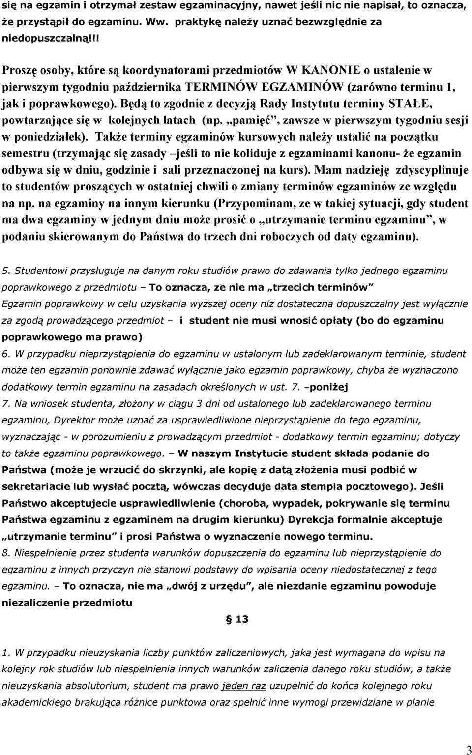 Będą to zgodnie z decyzją Rady Instytutu terminy STAŁE, powtarzające się w kolejnych latach (np. pamięć, zawsze w pierwszym tygodniu sesji w poniedziałek).