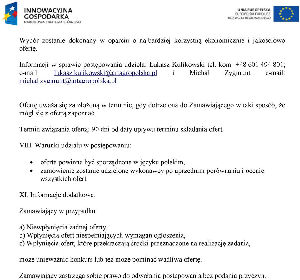 pl Ofertę uważa się za złożoną w terminie, gdy dotrze ona do Zamawiającego w taki sposób, że mógł się z ofertą zapoznać. Termin związania ofertą: 90 dni od daty upływu terminu składania ofert. VIII.