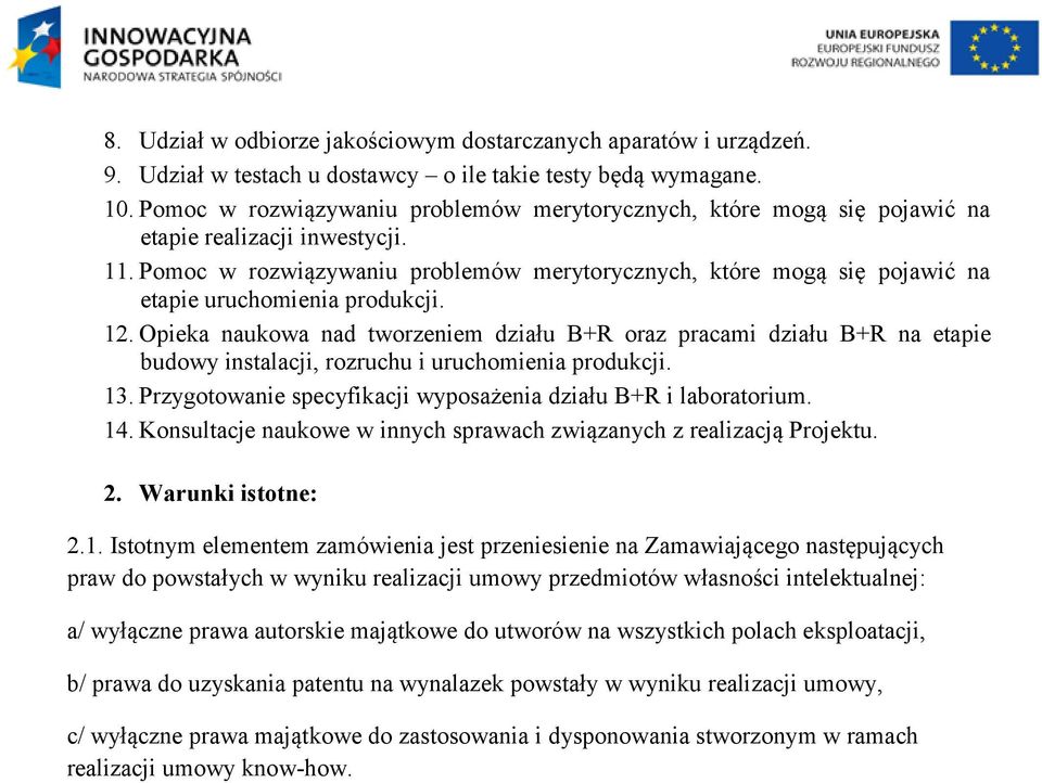 Pomoc w rozwiązywaniu problemów merytorycznych, które mogą się pojawić na etapie uruchomienia produkcji. 12.