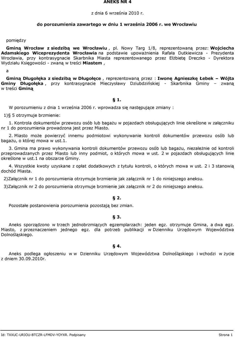 Elżbietę Dreczko - Dyrektora Wydziału Księgowości - zwaną w treści Miastem, a Gminą Długołęka z siedzibą w Długołęce, reprezentowaną przez : Iwonę Agnieszkę Łebek Wójta Gminy Długołęka, przy
