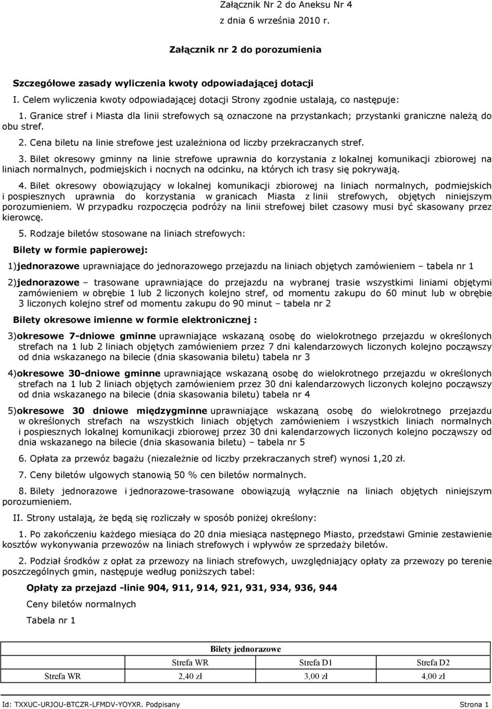 Granice stref i Miasta dla linii strefowych są oznaczone na przystankach; przystanki graniczne należą do obu stref. 2. Cena biletu na linie strefowe jest uzależniona od liczby przekraczanych stref. 3.
